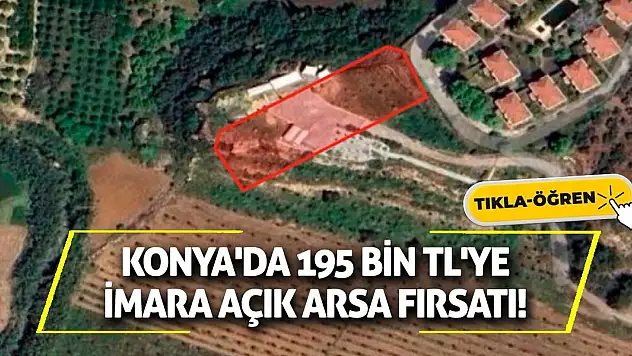 Konya'da 195 bin TL'ye imara açık arsa fırsatı!