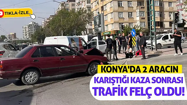 Konya'da 2 Aracın Karıştığı Kaza Sonrası Trafik Felç Oldu!