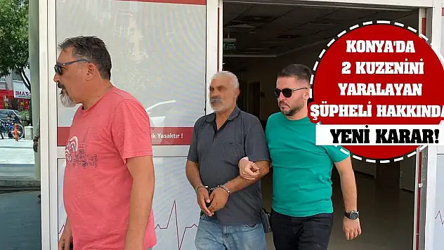 Konya'da 2 kuzenini yaralayan şüpheli hakkında yeni karar!