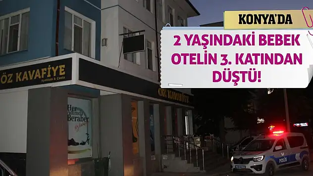 Konya'da 2 yaşındaki bebek otelin 3. katından düştü!