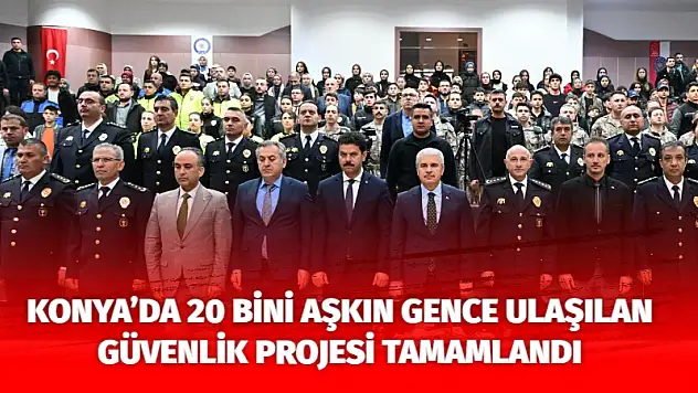 Konya'da 20 Bini Aşkın Gence Ulaşılan Güvenlik Projesi Tamamlandı