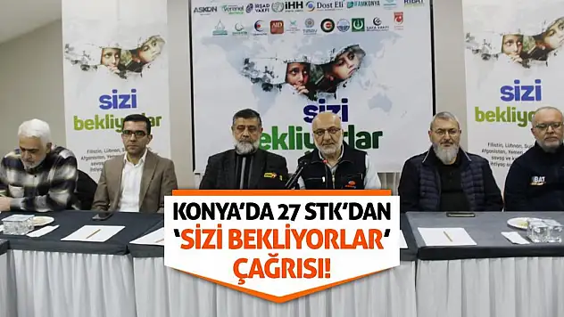 Konya'da 27 STK'dan 'Sizi Bekliyorlar' Çağrısı!