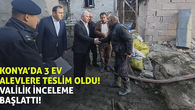 Konya'da 3 Ev Alevlere Teslim Oldu! Valilik İnceleme Başlattı!