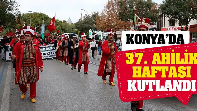 Konya'da 37. Ahilik Haftası kutlandı