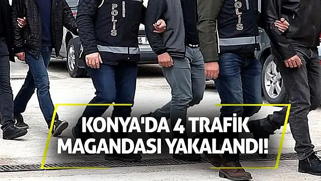 Konya'da 4 trafik magandası yakalandı!