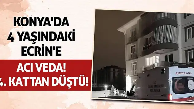 Konya'da 4 Yaşındaki Ecrin'e Acı Veda! 4. Kattan Düştü!