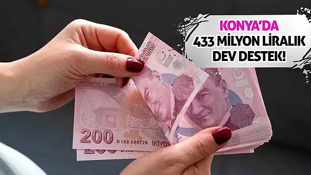 Konya'da 433 Milyon Liralık Dev Destek!