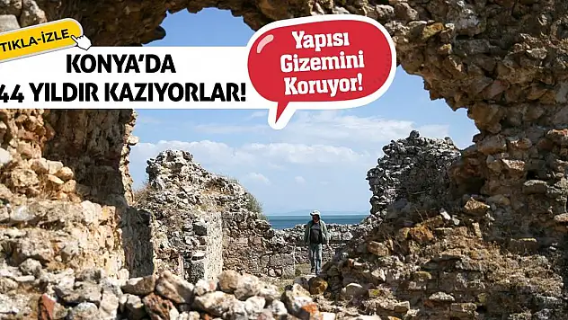 Konya'da 44 Yıldır Kazıyorlar! Yapısı Gizemini Koruyor!