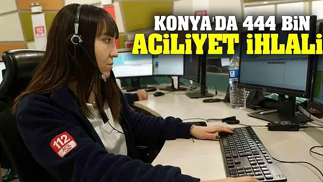 Konya'da 444 Bin Aciliyet İhlali!