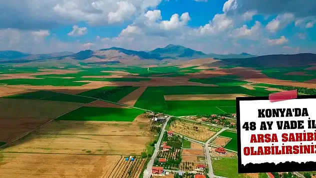 Konya'da 48 ay vade ile arsa sahibi olabilirsiniz!