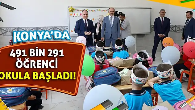 Konya'da 491 Bin 291 Öğrenci Okula Başladı!