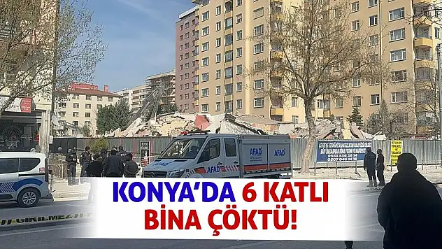 Konya'da 6 katlı bina çöktü!