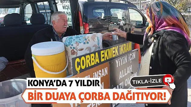 Konya'da 7 Yıldır Bir Duaya Çorba Dağıtıyor!