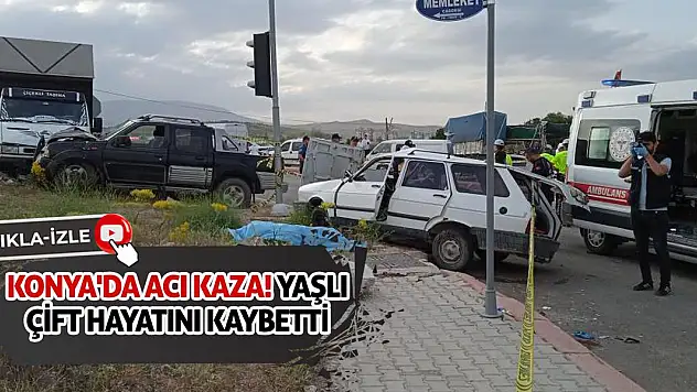 Konya'da acı kaza! Yaşlı çift hayatını kaybetti