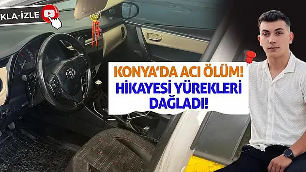 Konya'da Acı Ölüm! Hikayesi Yürekleri Dağladı!
