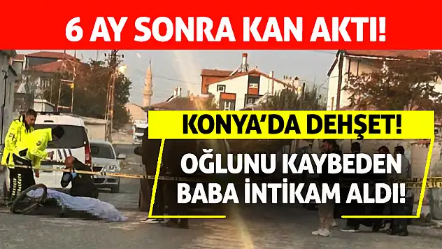 Konya'da acılı baba sabah namazında can aldı! 6 ay beklemiş!