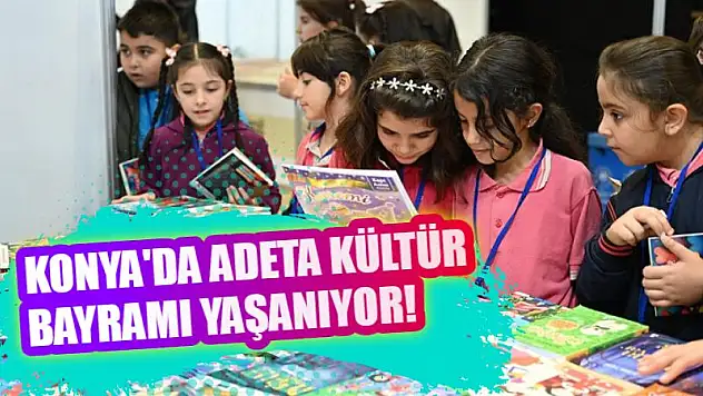 Konya'da adeta kültür bayramı yaşanıyor!