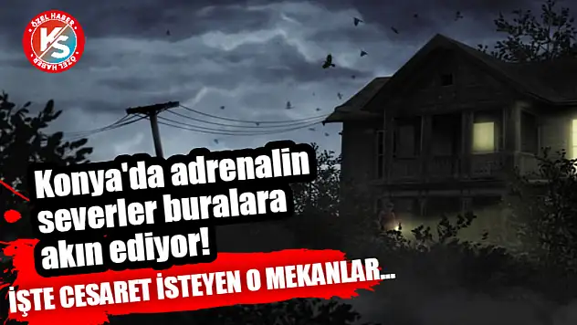 Konya'da adrenalin severler buralara akın ediyor! İşte cesaret isteyen o mekanlar...