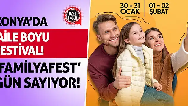 Konya'da Aile Boyu Festival! 'FamilyaFest' Gün Sayıyor!