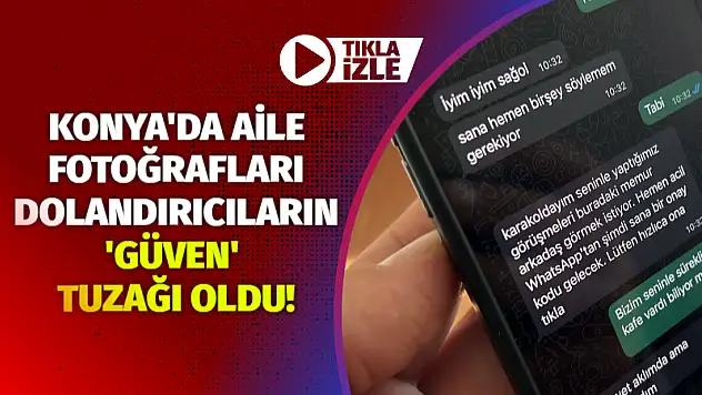 Konya'da Aile Fotoğrafları Dolandırıcıların 'Güven' Tuzağı Oldu!
