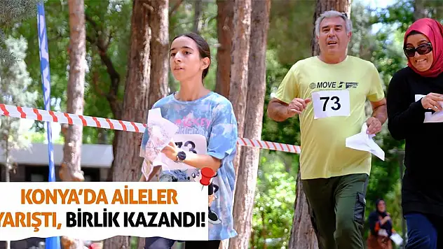 Konya'da Aileler Yarıştı, Birlik Kazandı!