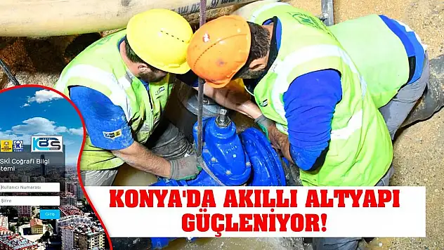 Konya'da Akıllı Altyapı Güçleniyor!