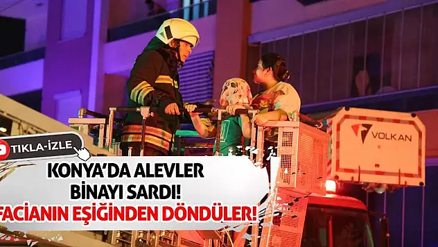 Konya'da Alevler Binayı Sardı! Facianın Eşiğinden Döndüler!