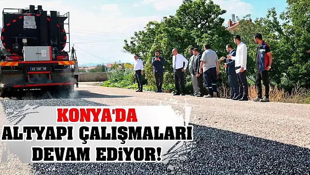 Konya'da altyapı çalışmaları devam ediyor!