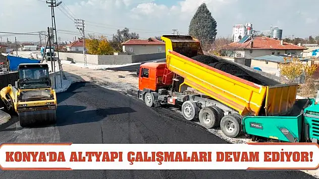 Konya'da altyapı çalışmaları devam ediyor!