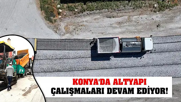 Konya'da Altyapı Çalışmaları Devam Ediyor!