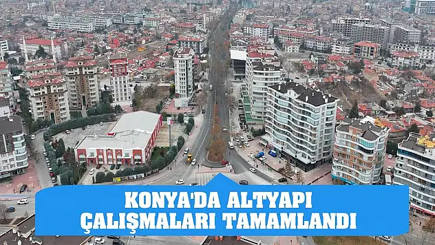 Konya'da altyapı çalışmaları tamamlandı