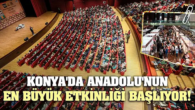 Konya'da Anadolu'nun En Büyük Etkinliği Başlıyor!