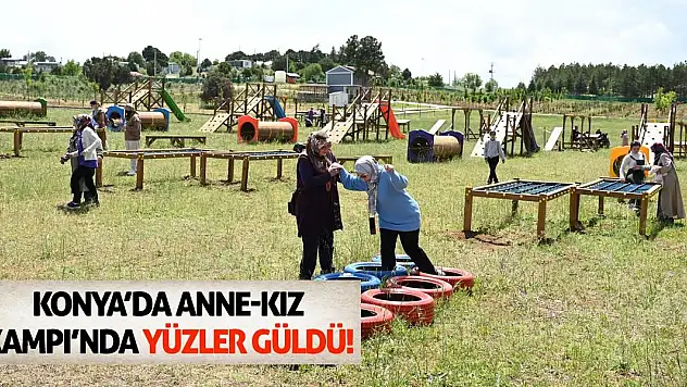 Konya'da Anne-Kız Kampı'nda Yüzler Güldü!