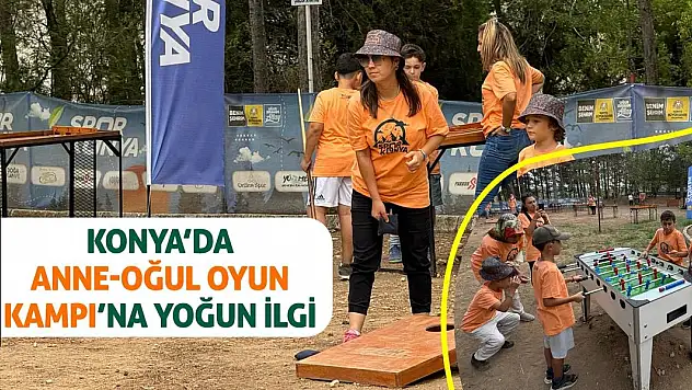 Konya'da Anne-Oğul Oyun Kampı'na Yoğun İlgi!