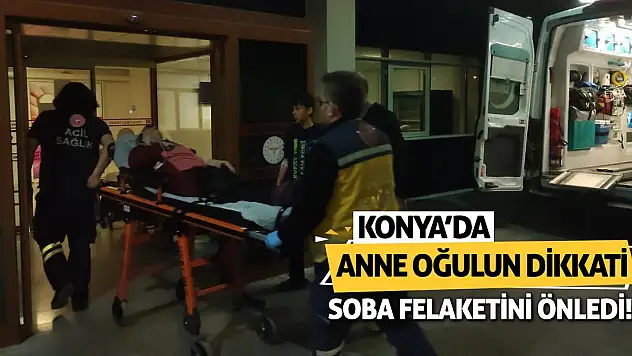 Konya'da Anne Oğulun Dikkati Soba Felaketini Önledi!