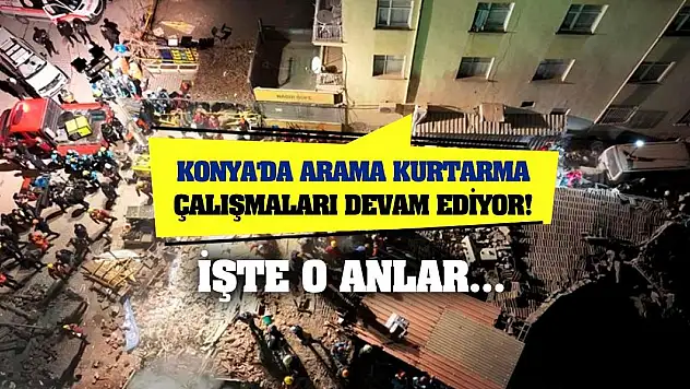 Konya'da arama kurtarma çalışmaları devam ediyor! İşte o anlar...