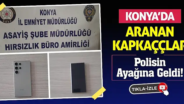 Konya'da Aranan Kapkaççılar Polisin Ayağına Geldi!