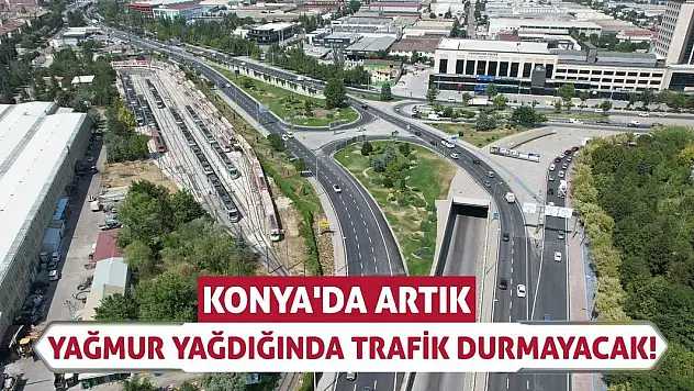 Konya'da Artık Yağmur Yağdığında Trafik Durmayacak!