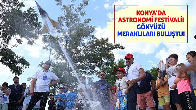 Konya'da Astronomi Festivali! Gökyüzü Meraklıları Buluştu!