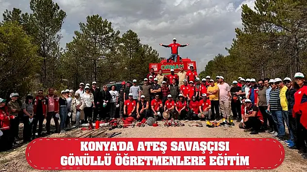 Konya'da ateş savaşçısı gönüllü öğretmenlere eğitim