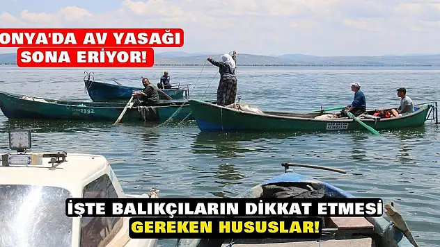Konya'da av yasağı sona eriyor! İşte balıkçıların dikkat etmesi gereken hususlar!