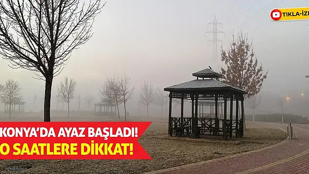 Konya'da Ayaz Başladı! O Saatlere Dikkat!