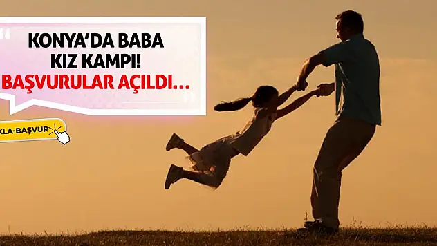 Konya'da Baba Kız Kampı! Başvurular Açıldı…