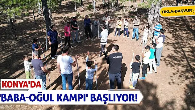 Konya'da 'Baba-Oğul Kampı' Başlıyor! Tıkla-Başvur