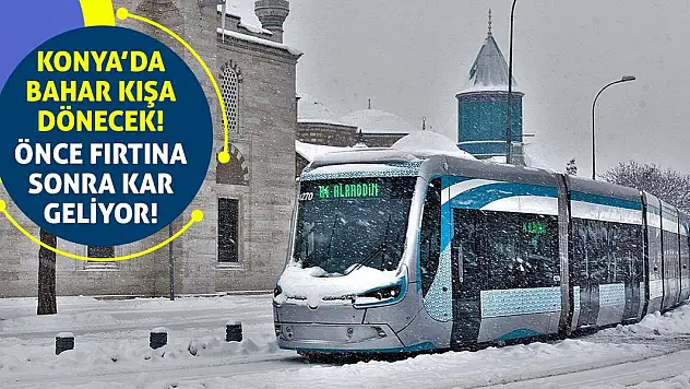 Konya'da Bahar Kışa Dönecek! Önce Fırtına Sonra Kar Geliyor!