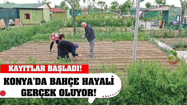 Konya'da bahçe hayali gerçek oluyor! Kayıtlar başladı!