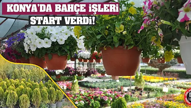 Konya'da Bahçe İşleri Start Verdi!