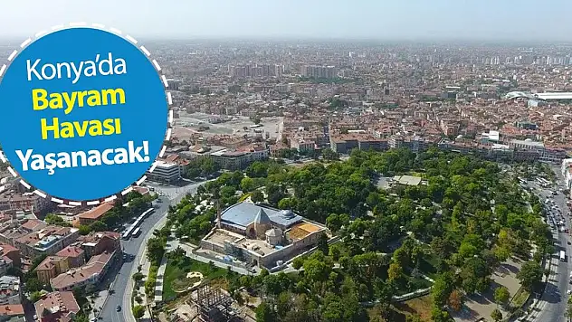 Konya'da Bayram Havası Yaşanacak!