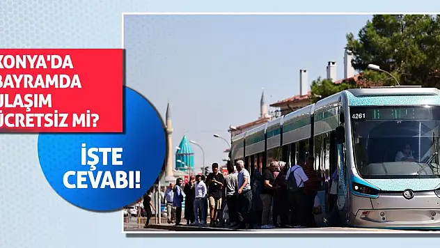 Konya'da Bayramda Ulaşım Ücretsiz Mi? İşte cevabı!