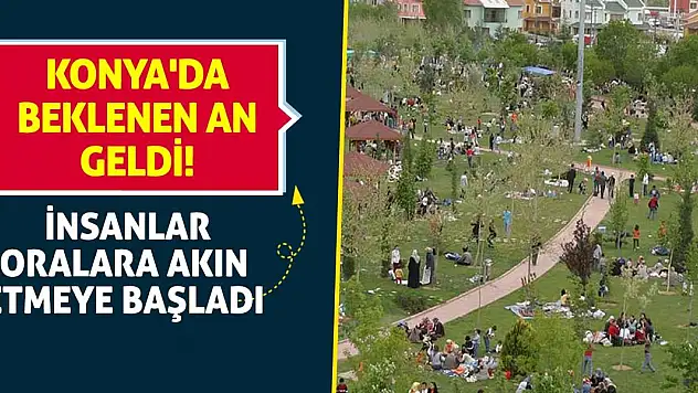 Konya'da beklenen an geldi! İnsanlar oralara akın etmeye başladı